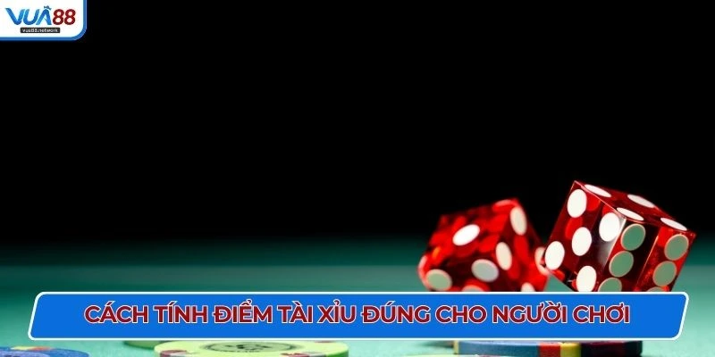 Cách tính điểm tài xỉu đúng cho người chơi