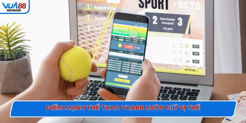 Điểm mạnh thể thao VUA88 luôn giữ vị thế