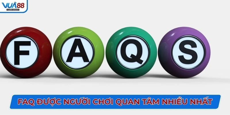 FAQ được người chơi quan tâm nhiều nhất