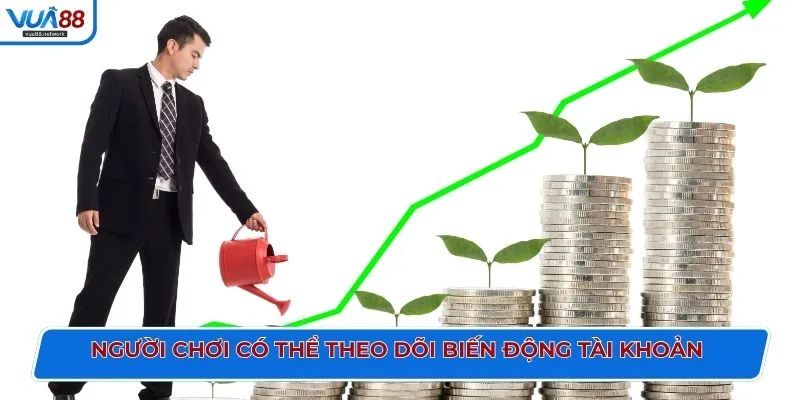 Người chơi có thể theo dõi biến động tài khoản 