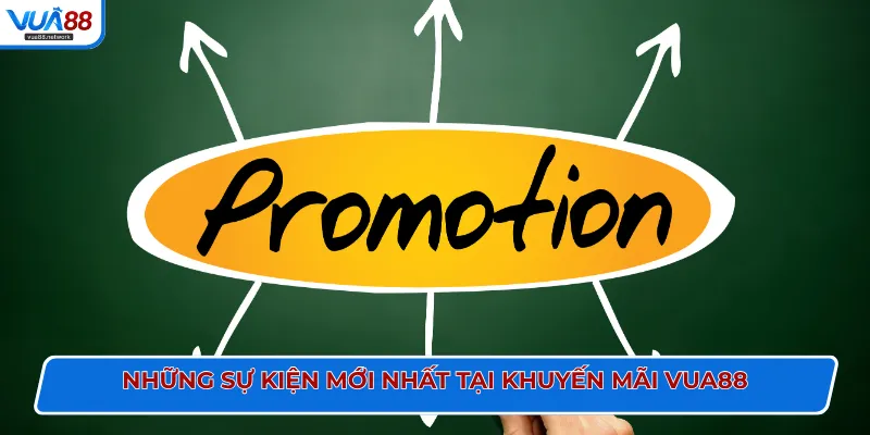 Những sự kiện mới nhất tại khuyến mãi VUA88